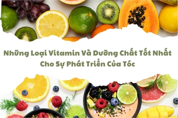 Những Loại Vitamin Và Dưỡng Chất Tốt Nhất Cho Sự Phát Triển Của Tóc