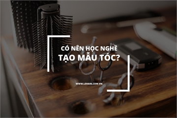 Có Nên Theo Học Nghề Tạo Mẫu Tóc Không? Nên Học Nghề Tóc Ở Đâu?